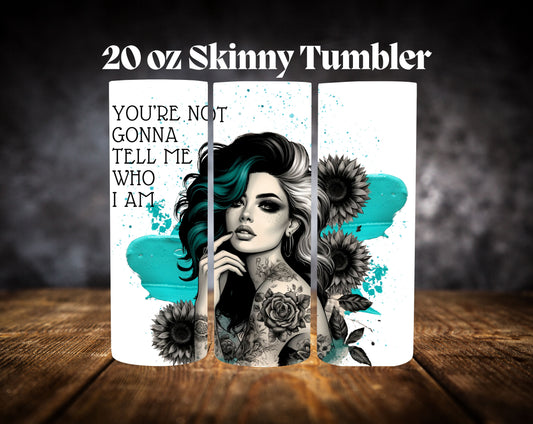 20oz Tumbler- You're Not Gonna Tell Me Who I Am