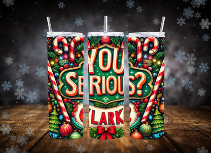 20oz Tumbler You Serious Clark