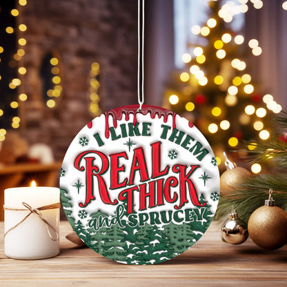Christmas Ornament I like them real thick